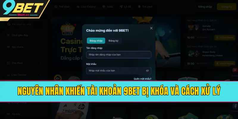 Nguyên nhân khiến tài khoản 9BET bị khóa và cách xử lý
